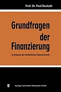 Grundfragen Der Finanzierung Im Rahmen Der Betrieblichen Finanzwirtschaft (Paperback, 2nd 2. Aufl. 1967. Softcover Reprint of the Origin)