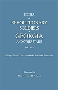 Roster of Revolutionary Soldiers in Georgia and Other States. Volume II. Georgia Society Daughters of the American Revolution (Paperback)