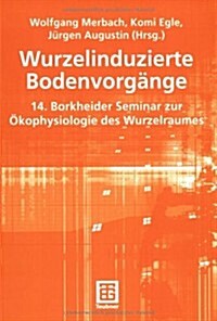 Wurzelinduzierte Bodenvorg?ge: 14. Borkheider Seminar Zur ?ophysiologie Des Wurzelraumes (Paperback, 2004)