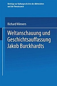 Weltanschauung Und Geschichtsauffassung Jakob Burckhardts (Paperback, Softcover Reprint of the Original 1st 1929 ed.)
