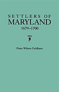 Settlers of Maryland, 1679-1700. Extracted from the Hall of Records, Annapolis, Maryland (Paperback)