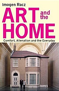 Art and the Home : Comfort, Alienation and the Everyday (Hardcover)