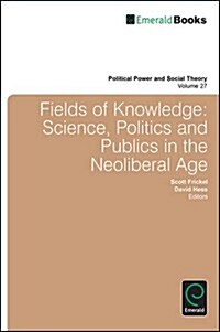 Fields of Knowledge : Science, Politics and Publics in the Neoliberal Age (Hardcover)