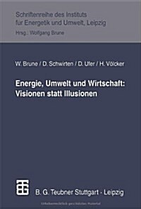 Energie, Umwelt Und Wirtschaft: Visionen Statt Illusionen (Paperback, 6, 1999)