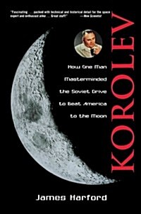 Korolev: How One Man Masterminded the Soviet Drive to Beat America to the Moon (Paperback, Revised)