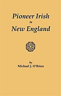 Pioneer Irish in New England (Paperback, Reprint)
