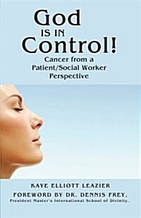 God Is in Control!: Cancer from a Patient/Social Worker Perspective (Paperback)