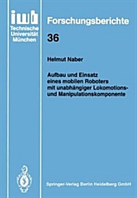 Aufbau Und Einsatz Eines Mobilen Roboters Mit Unabh?giger Lokomotions- Und Manipulationskomponente (Paperback, 1991)