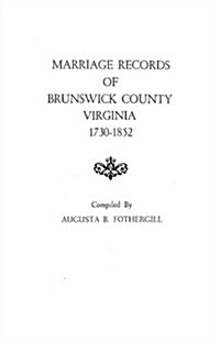 Marriage Records of Brunswick County, Virginia, 1730-1852 (Paperback)