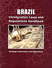 Brazil Immigration Laws and Regulations Handbook - Strategic Information and Regulations (Paperback)