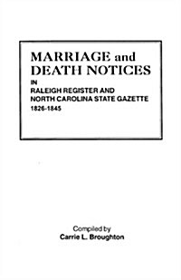 Marriage and Death Notices in Raleigh Register and North Carolina State Gazette, 1826-1845 (Paperback)