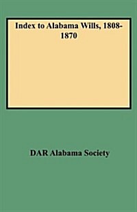 Index to Alabama Wills, 1808-1870 (Paperback)