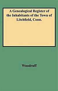 Genealogical Register of the Inhabitants of the Town of Litchfield, Conn. (Paperback)