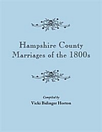 Hampshire County Marriages of the 1800s [Virginia and Later West Virginia] (Paperback)