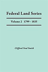 Federal Land Series. a Calendar of Archival Materials on the Land Patents Issued by the United States Government, with Subject, Tract, and Name Indexe (Paperback)