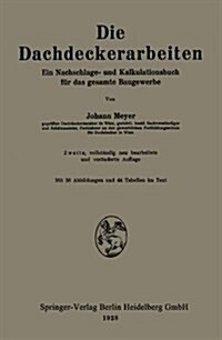 Die Dachdeckerarbeiten: Ein Nachschlage- Und Kalkulationsbuch F? Das Gesamte Baugewerbe (Paperback, 2, 2. Aufl. 1928)
