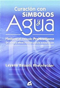 Curaci줻 con s죑bolos y agua mediante el m굏odo PraNeoHom / Healing with symbols and water by method PraNeoHom (Paperback)