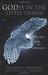 God Is in the Little Things: Messages from the Animals (Paperback)