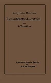 Analytische Methoden F? Thomasstahlh?ten-Laboratorien: Zum Gebrauche F? Chemiker Und Laboranten (Paperback, Softcover Repri)