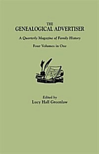 Genealogical Advertiser: A Quarterly Magazine of Family History. Four Volumes in One (Paperback)