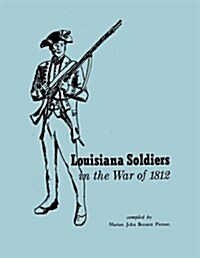 Louisiana Soldiers in the War of 1812 (Paperback)
