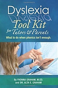Dyslexia Tool Kit for Tutors and Parents: What to Do When Phonics Isnt Enough (Paperback)