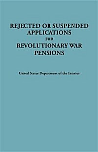 Rejected or Suspended Applications for Revolutionary War Pensions (Paperback)
