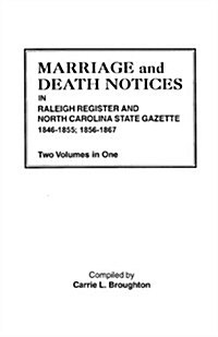 Marriage and Death Notices in Raleigh Register and North Carolina State Gazette, 1846-1855; 1856-1867. Two Volumes in One (Paperback)