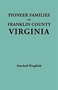 Pioneer Families of Franklin County, Virginia (Paperback)