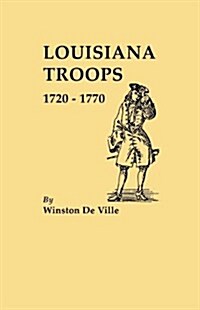 Louisiana Troops, 1720-1770 (Paperback)