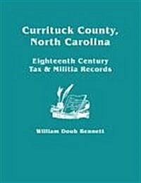 Currituck County, North Carolina: Eighteenth Century Tax & Militia Records (Paperback)