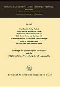 Zur Frage Der Schwelung Von Steinkohlen Und Der Moeglichkeiten Der Verwertung Der Schwelprodukte (Paperback, 1966 ed.)