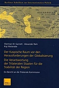 Der Kaspische Raum VOR Den Herausforderungen Der Globalisierung: Die Verantwortung Der Trilateralen Staaten F? Die Stabilit? Der Region. Ein Bericht (Paperback, 2001)