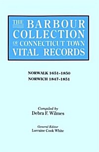 Barbour Collection of Connecticut Town Vital Records. Volume 32: Norwalk 1651-1850, Norwich 1847-1851 (Paperback)