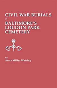 Civil War Burials in Baltimores Loudon Park Cemetery (Paperback)
