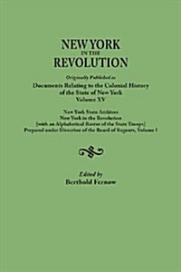 New York in the Revolution. Originally Published as Documents Relating to the Colonial History of the State of New York, Volume XV. New York State Arc (Paperback)
