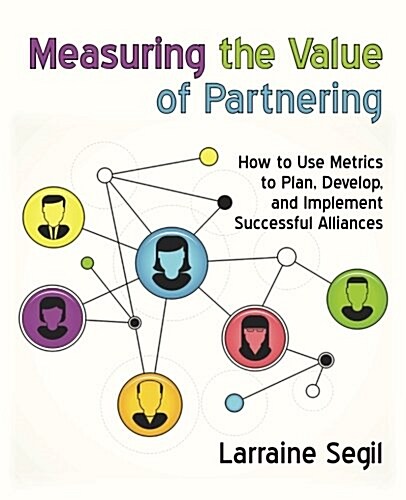 Measuring the Value of Partnering: How to Use Metrics to Plan, Develop, and Implement Successful Alliances (Paperback)