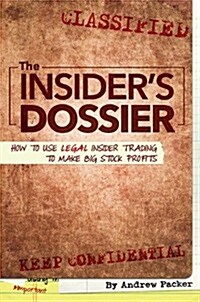 The Insiders Dossier: How to Use Legal Insider Trading to Make Big Stock Profits (Paperback)