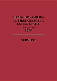 Heads of Families at the First Census of the United States Taken in the Year 1790: Vermont (Paperback)