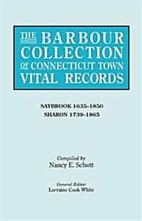 Barbour Collection of Connecticut Town Vital Records. Volume 38: Saybrook 1635-1850, Sharon 1739-1865 (Paperback)