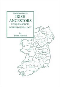 Finding Your Irish Ancestors: Unique Aspects of Irish Genealogy (Paperback)