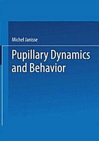 Pupillary Dynamics and Behavior (Paperback)