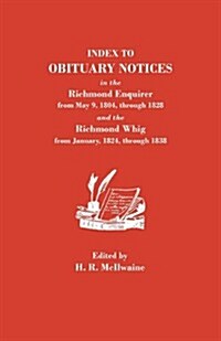 Index to Obituary Notices in the Richmond Enquirer from May 9, 1804, Through 1828, and the Richmond Whig from January, 1824, Through 1838 (Paperback)