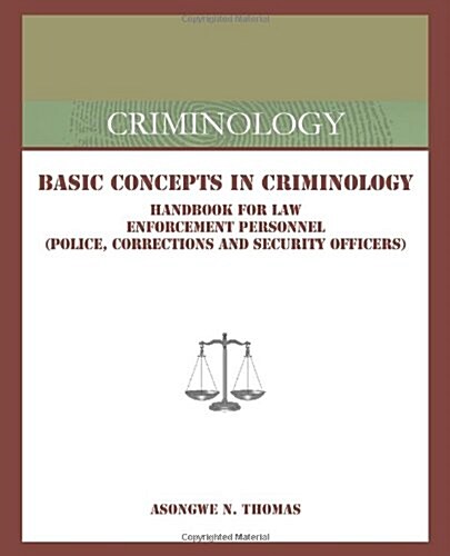 Basic Concepts in Criminology: Handbook for Law Enforcement Personnel (Police, Corrections and Security Officers) (Paperback)
