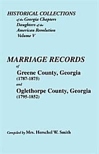 Historical Collections of the Georgia Chapters Daughters of the American Revolution. Vol. 5: Marriages of Greene County, Georgia (1787-1875) and Oglet (Paperback)