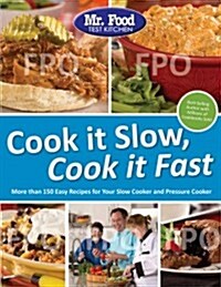Mr. Food Test Kitchen Cook It Slow, Cook It Fast: More Than 150 Easy Recipes for Your Slow Cooker and Pressure Cooker (Paperback)