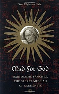 Mad for God: Bartolome Sanchez, the Secret Messiah of Cardenete (Paperback)