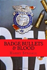 Badge Bullets & Blood: A Story of Survival and Courage (Paperback)