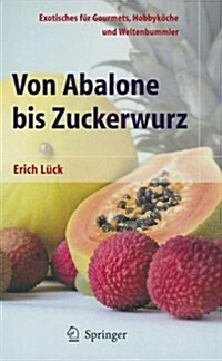 Von Abalone Bis Zuckerwurz: Exotisches F? Gourmets, Hobbyk?he Und Weltenbummler (Paperback, 2, 2. Aufl. 2004)