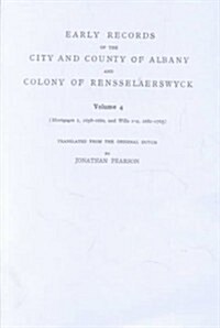 Early Records of the City and County of Albany and Colony of Rensselaerswyck: Volume 4 (Mortgages 1, 1658-1660, and Wills 1-2, 1681-1765) (Paperback)